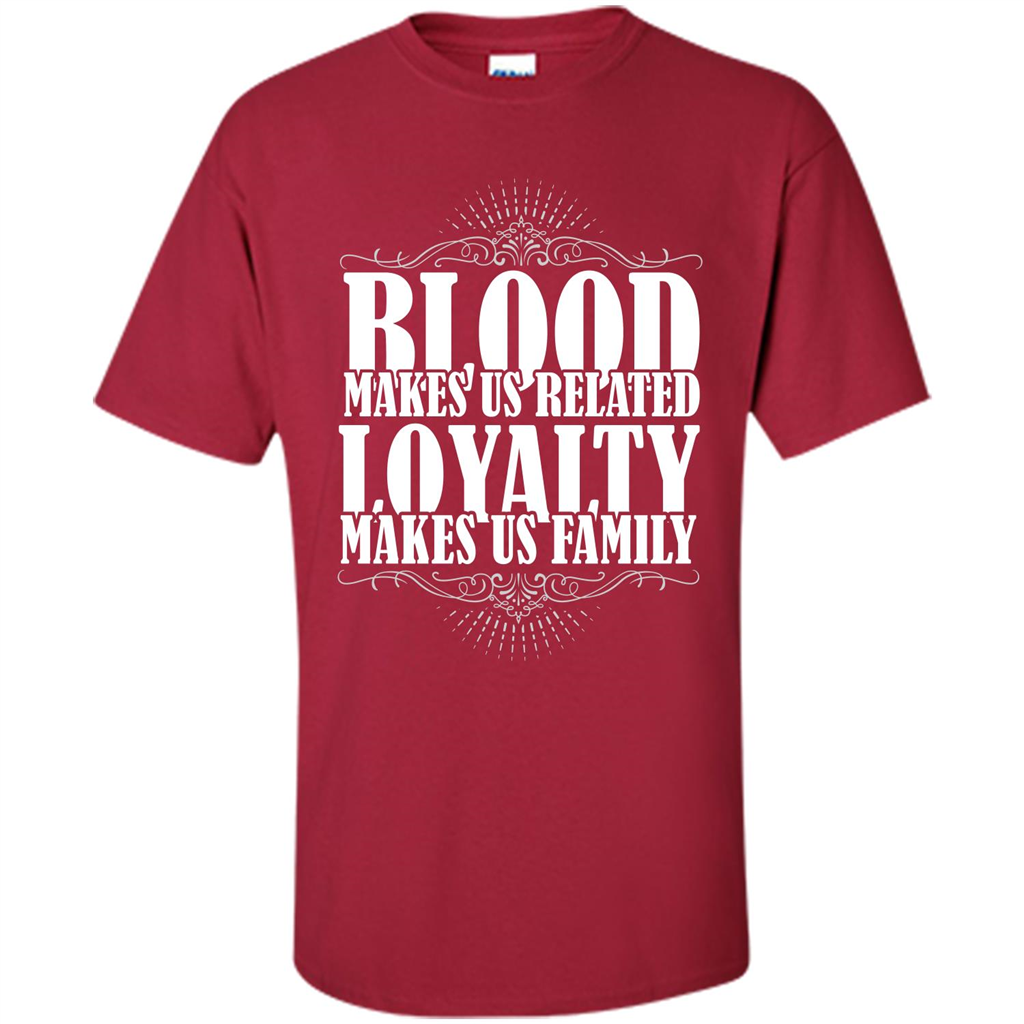 Military T-shirt Blood Makes Us Related Loyalty Makes Us Family Cardinal