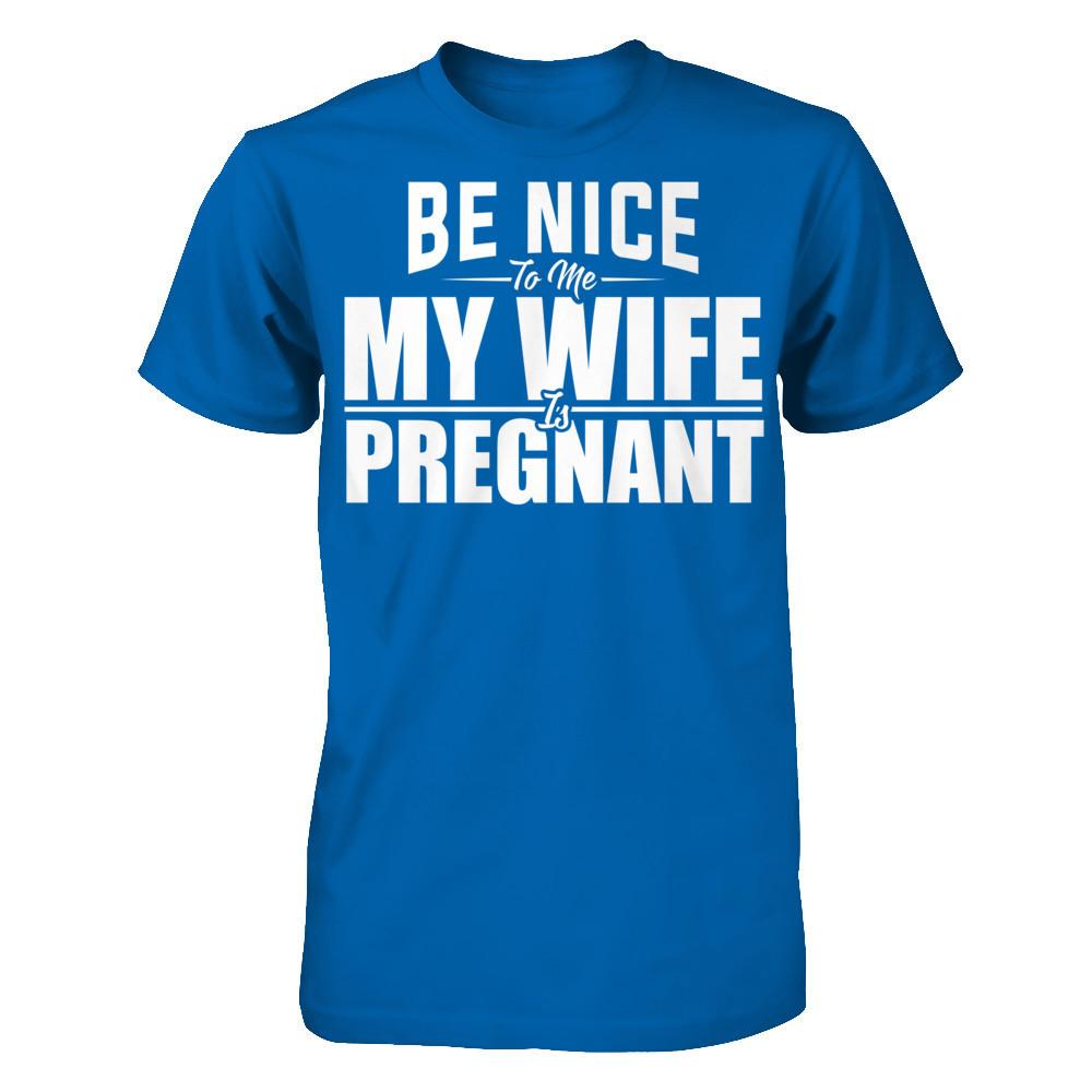 Be Nice To Me My Wife Is Pregnant T-shirt Gildan - Short Sleeve Tee Royal
