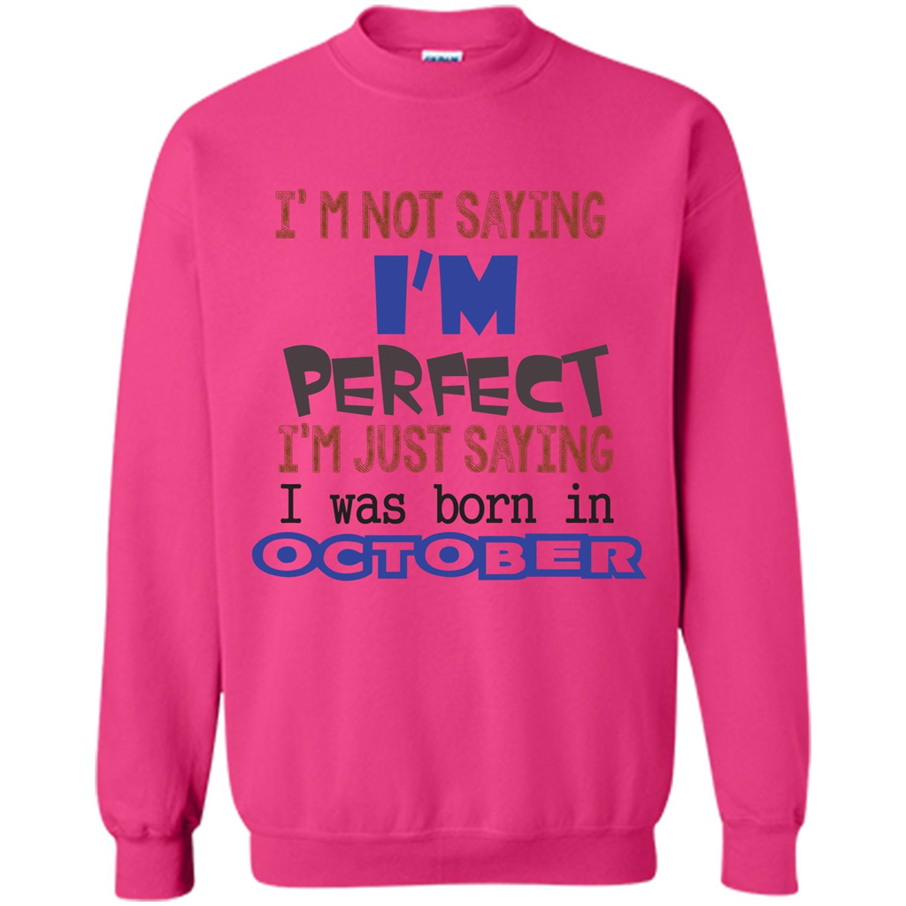 I'm Not Saying I Am Perfect I'M Just Saying I Was Born In October Heliconia