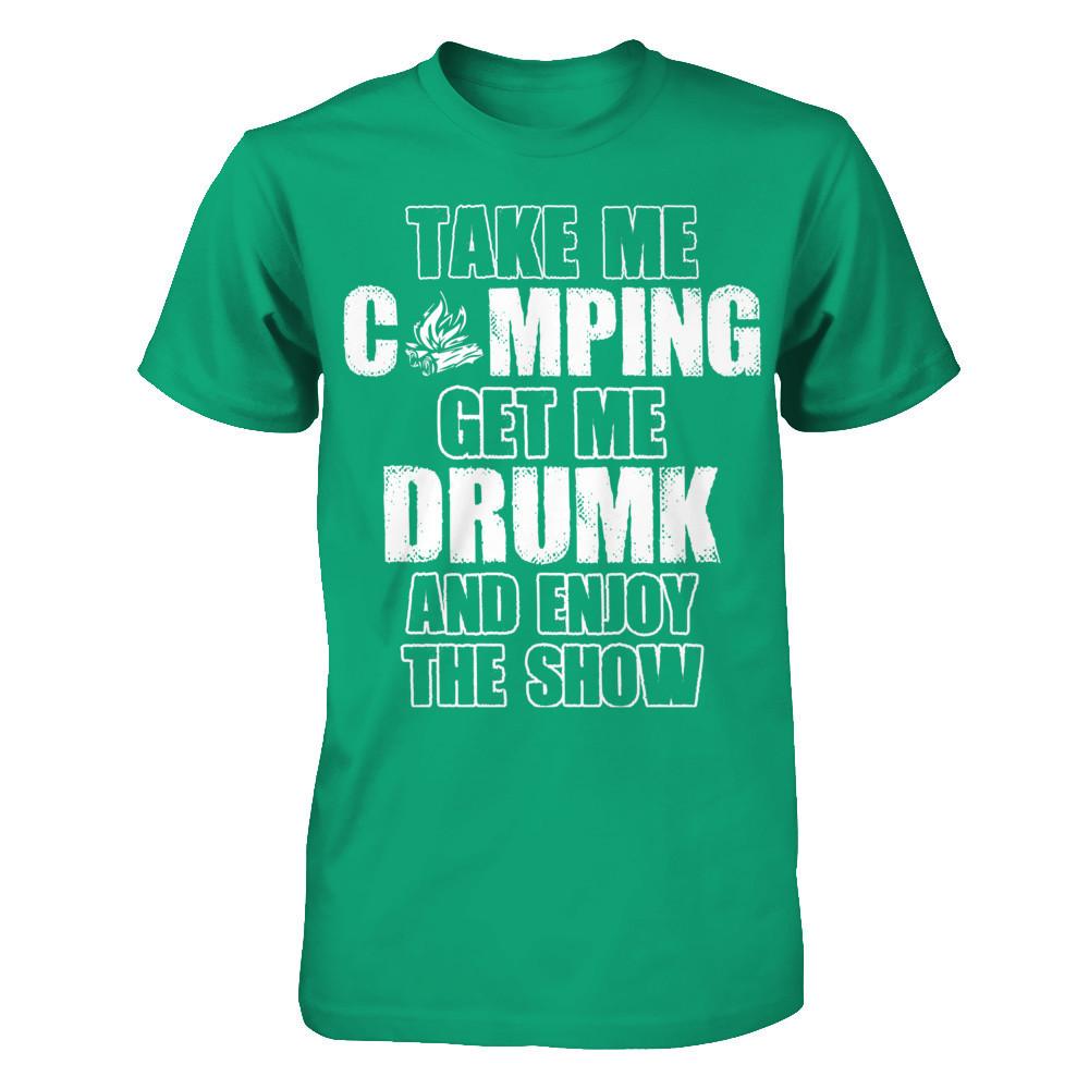 Take Me Camping And Get Me Drunk And Enjoy The Show Gildan - Short Sleeve Tee Kelly Green