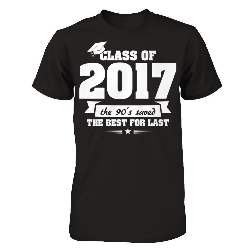 Class Of 2017 The 90's Saved The Best For Last T-shirt Gildan - Short Sleeve Tee Black