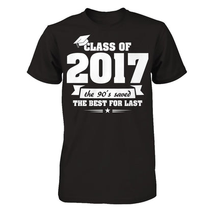 Class Of 2017 The 90's Saved The Best For Last T-shirt Gildan - Short Sleeve Tee Black