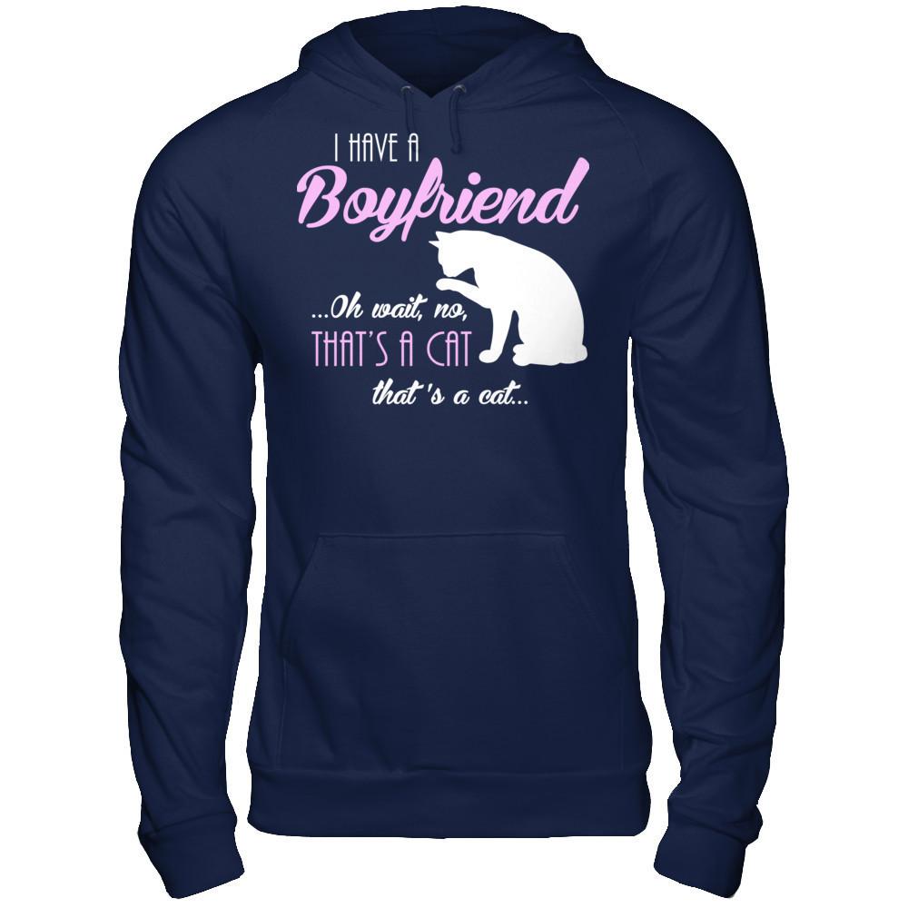 I Have A Boyfriend Oh Wait No That's A Cat That's A Cat T-shirt Gildan - Pullover Hoodie Navy