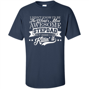 I Didn't Know I'd Be The World's Most Awesome Stepdad T-shirt