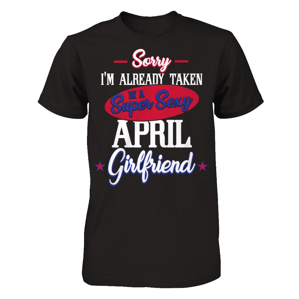 Sorry I'm Already Taken By A Super Sexy April Girlfriend Next Level - Unisex Fitted Tee Black