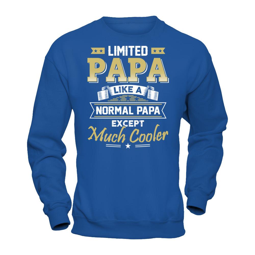Limited Papa - Like A Normal Papa Except Much Cooler T-shirt Gildan - Pullover Sweatshirt Royal