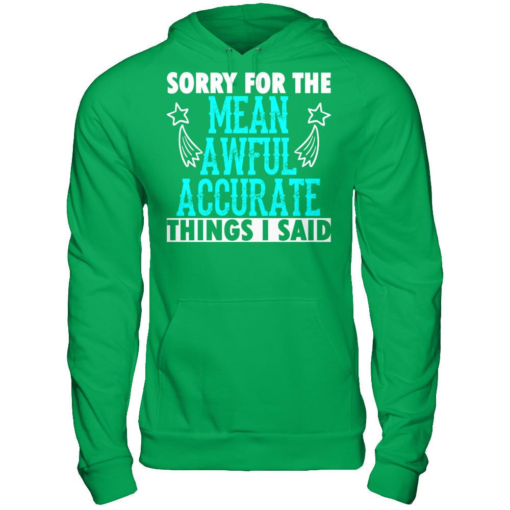 Sorry For The Mean Awful Accurate Things I Said Gildan - Pullover Hoodie Irish Green