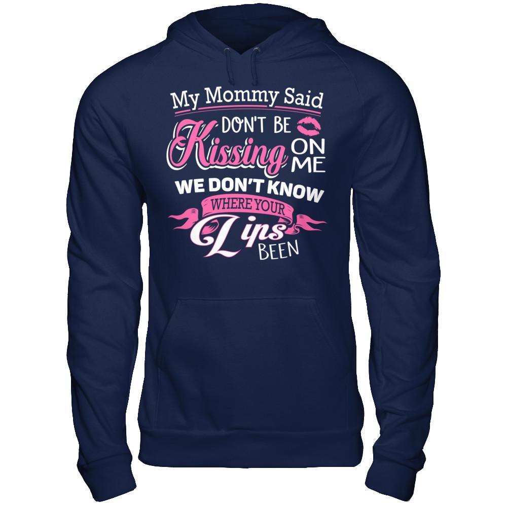 My Mommy Said Donäó»t Be Kissing On Me We Donäó»t Know Where Your Lips Been Gildan - Pullover Hoodie Navy