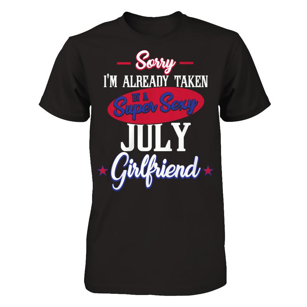 Sorry I'm Already Taken By A Super Sexy July Girlfriend Gildan - Short Sleeve Tee Black