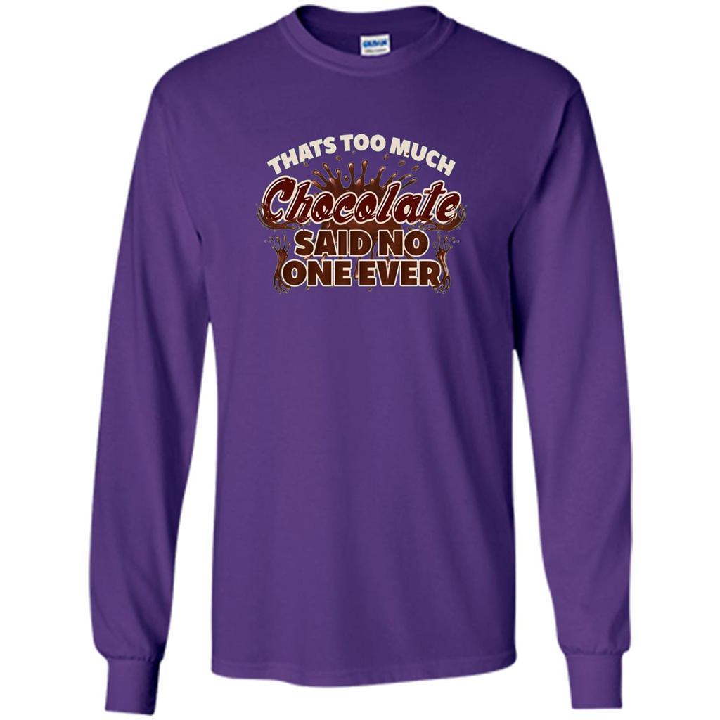 Thats Too Much Chocolate Said No One Ever T-shirt Purple
