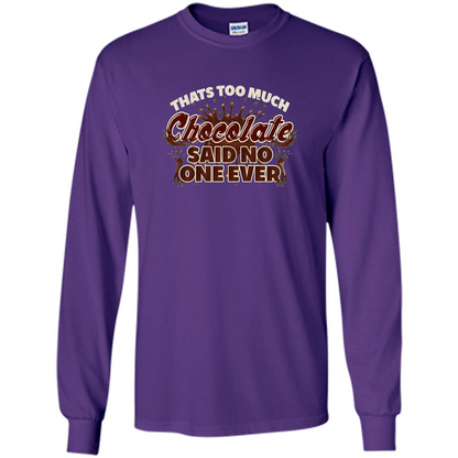 Thats Too Much Chocolate Said No One Ever T-shirt Purple