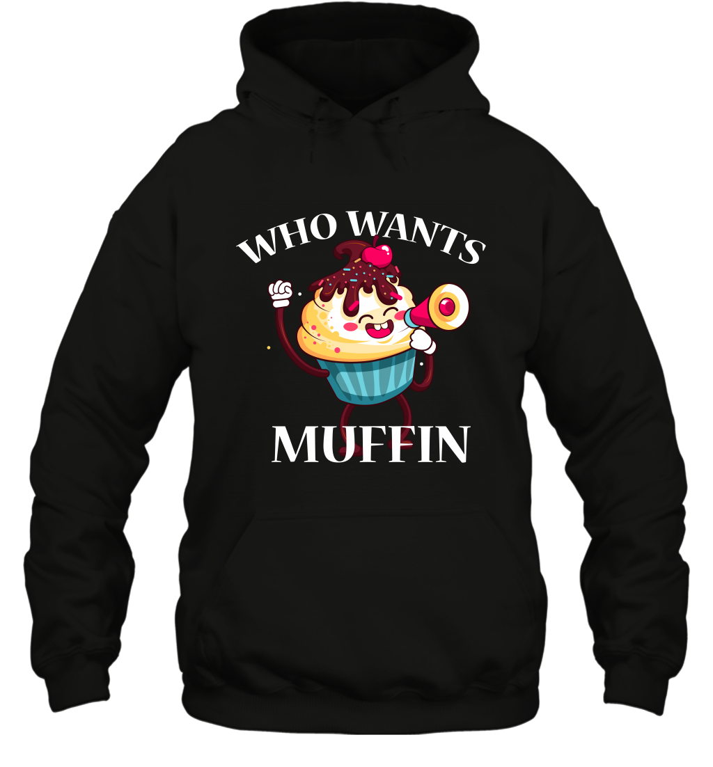 Who Wants Muffin Shirt Hoodie Hoodie Black