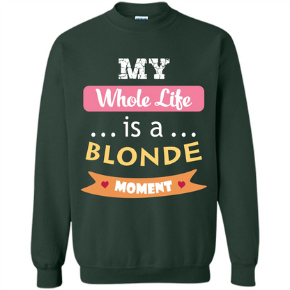 My Whole Life Is A Blonde Moment T-shirt Forest Green