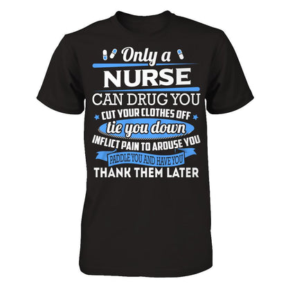 Nurse T-shirt Only A Nurse Can Drug You Cut Your Clothes Off Tie You Down Next Level - Unisex Fitted Tee Black