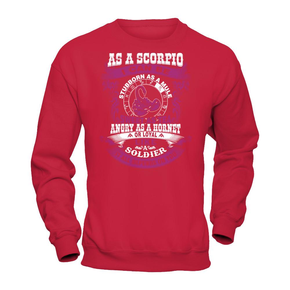 As A Scorpio I Can Be Stubborn As A Mule Sweet As Tea Angry As A Hornet Or Loyal Like A Soldier I'll All Depends On You T-shirt Gildan - Pullover Sweatshirt Red