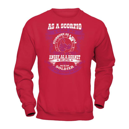 As A Scorpio I Can Be Stubborn As A Mule Sweet As Tea Angry As A Hornet Or Loyal Like A Soldier I'll All Depends On You T-shirt Gildan - Pullover Sweatshirt Red