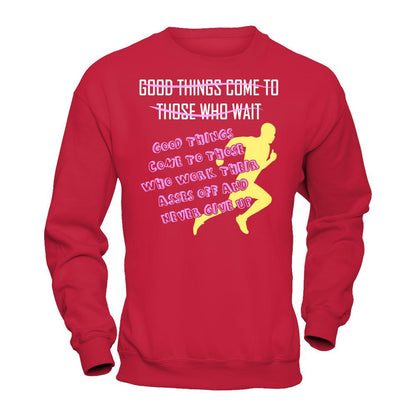 Good Things Come To Those Who Never Give Up T-shirt Gildan - Pullover Sweatshirt Red