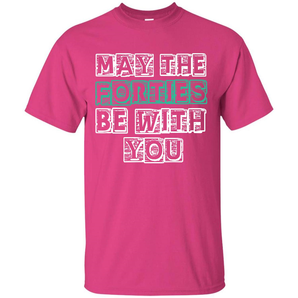 Birthday Gift T-shirt May The Forties Be With You T-shirt Heliconia