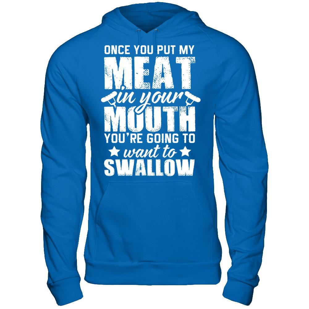 Once You Put My Meat In Your Mouth, You're Gonna Want To Swallow Gildan - Pullover Hoodie Royal