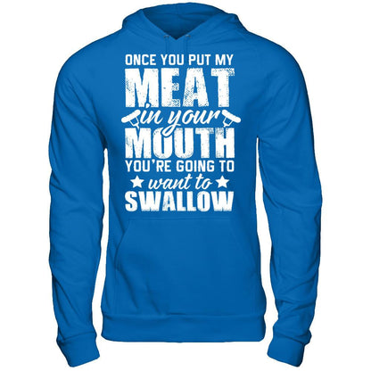 Once You Put My Meat In Your Mouth, You're Gonna Want To Swallow Gildan - Pullover Hoodie Royal