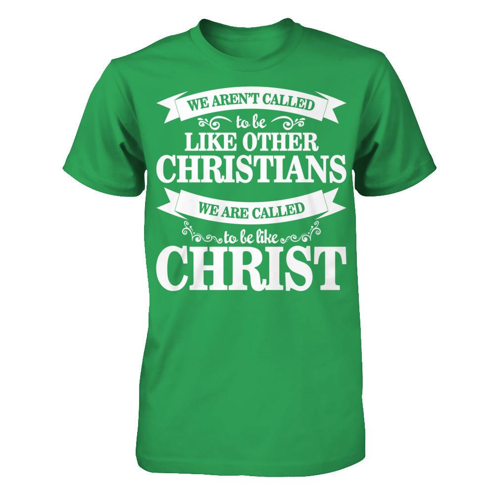 We Aren't Called To Be Like Other Christians We Are Called To Be Like Christ Next Level - Unisex Fitted Tee Kelly Green