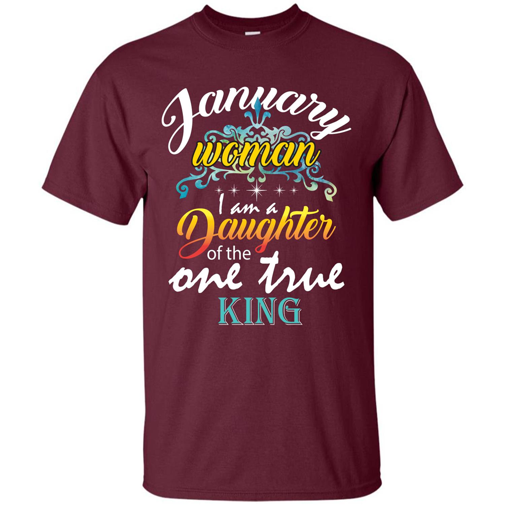 January Woman I Am A Daughter Of The One True King T-shirt Maroon
