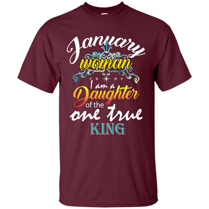 January Woman I Am A Daughter Of The One True King T-shirt Maroon