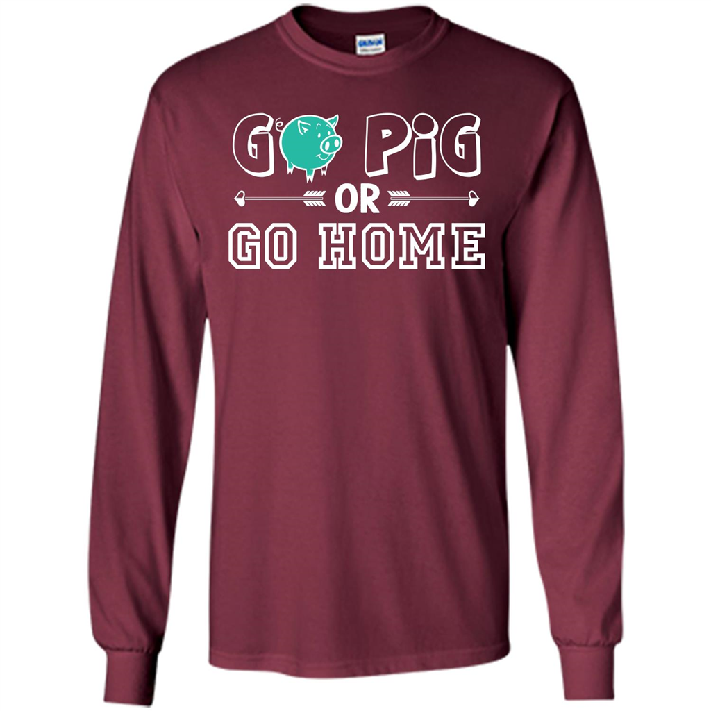 Pig T-shirt Go Pig Or Go Home T-shirt