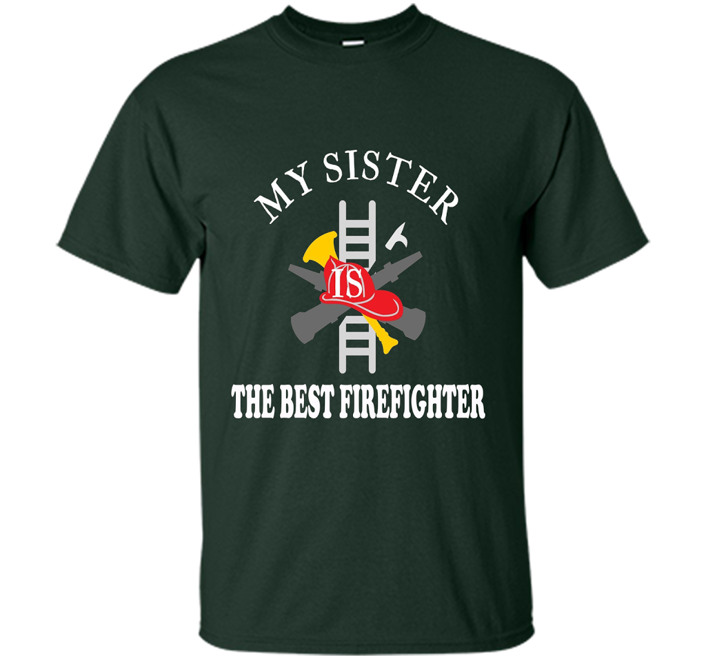 Sister Best Firefighter T Shirt Love Gift TShirt shirt Forest Green