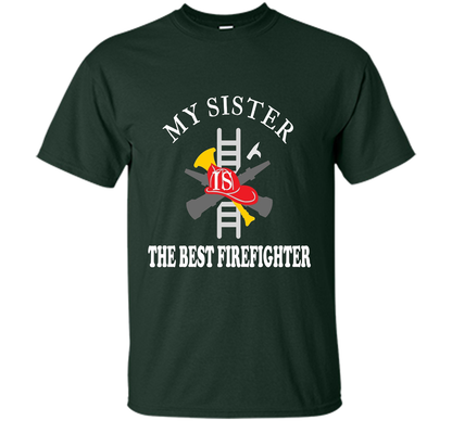 Sister Best Firefighter T Shirt Love Gift TShirt shirt Forest Green