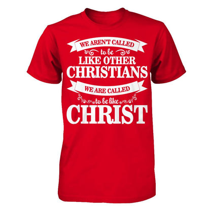 We Aren't Called To Be Like Other Christians We Are Called To Be Like Christ Next Level - Unisex Fitted Tee Red