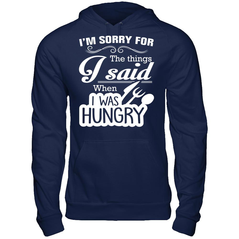 I Am Sorry For The Things I Said When I Was Hungry Gildan - Pullover Hoodie Navy