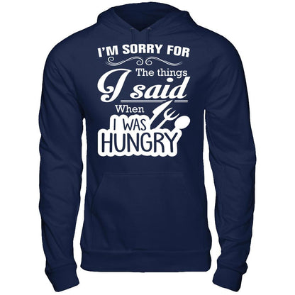 I Am Sorry For The Things I Said When I Was Hungry Gildan - Pullover Hoodie Navy