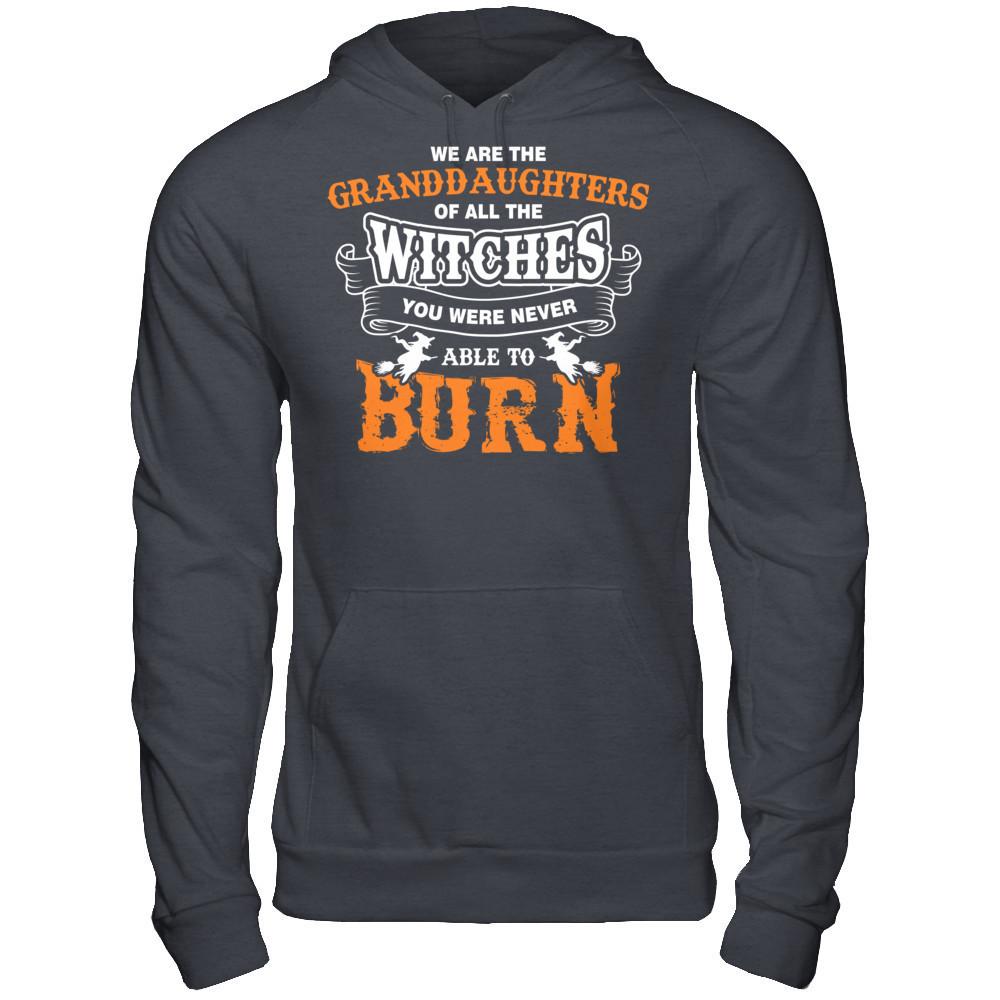 We Are The Granddaughters Of All The Witches You Were Never Able To Burn T-shirt Gildan - Pullover Hoodie Dark Heather