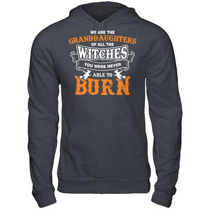 We Are The Granddaughters Of All The Witches You Were Never Able To Burn T-shirt Gildan - Pullover Hoodie Dark Heather