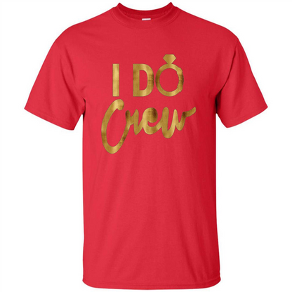I Do Crew T-Shirt Gold Bachelorette Party Red
