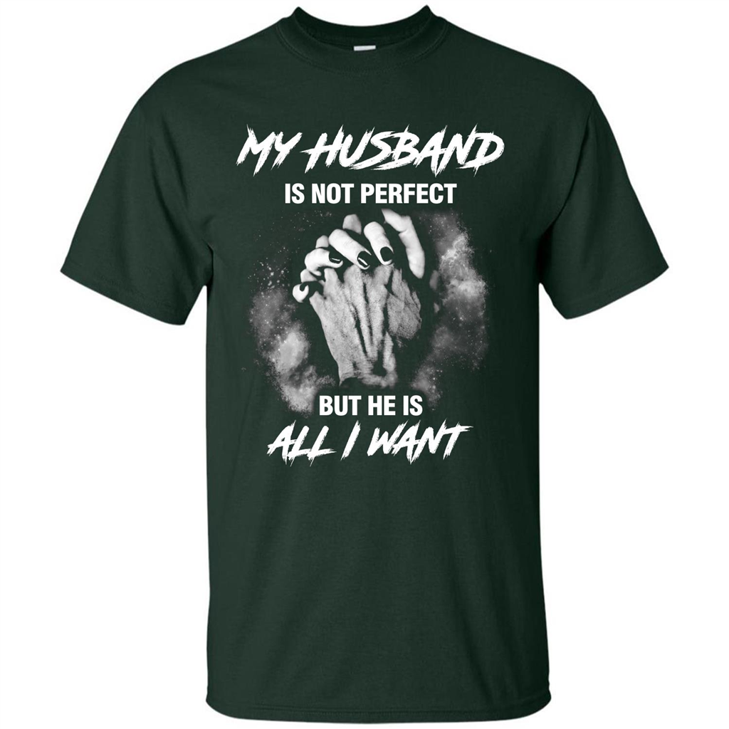 Wife T-shirt My Husband Is Not Perfect But He Is All I Need Forest Green