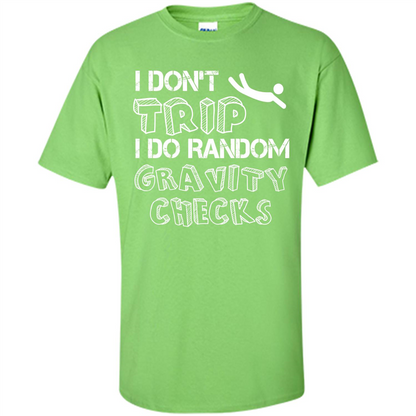 I Don't Trip I Do Random Gravity Checks T-shirt Lime
