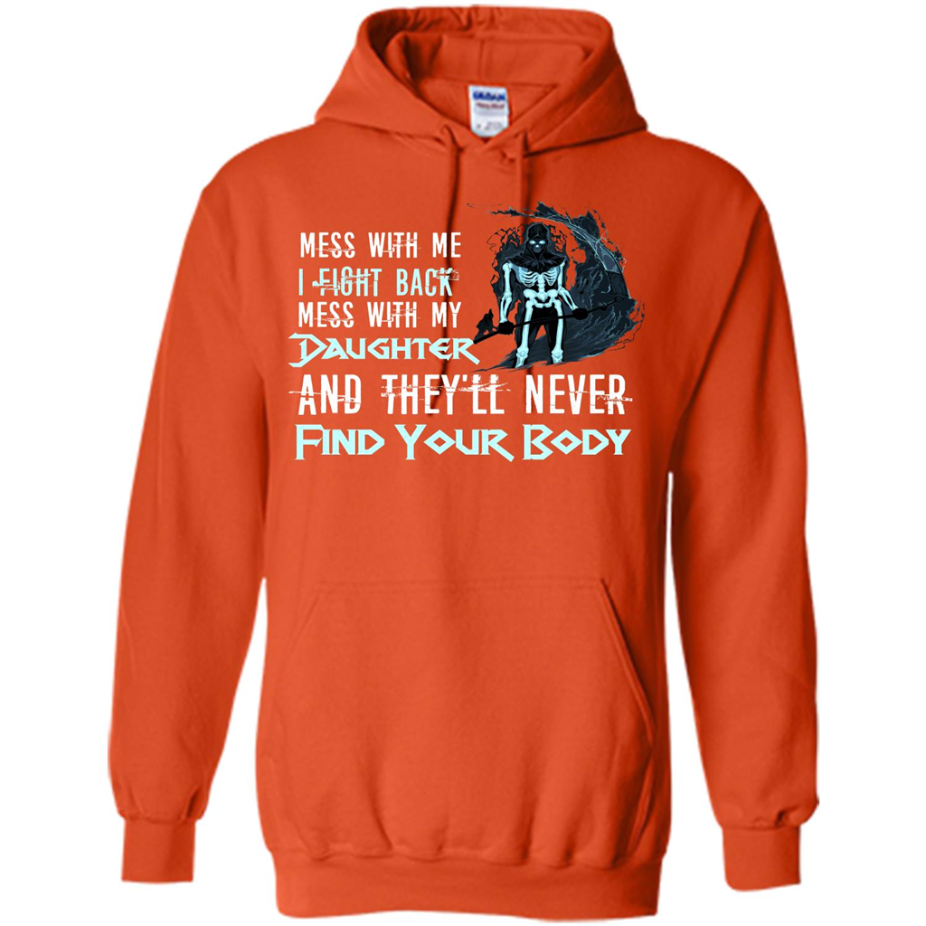 Fathers Day T-shirt Mess With My Daughter And They'll Never Find Your Body Orange