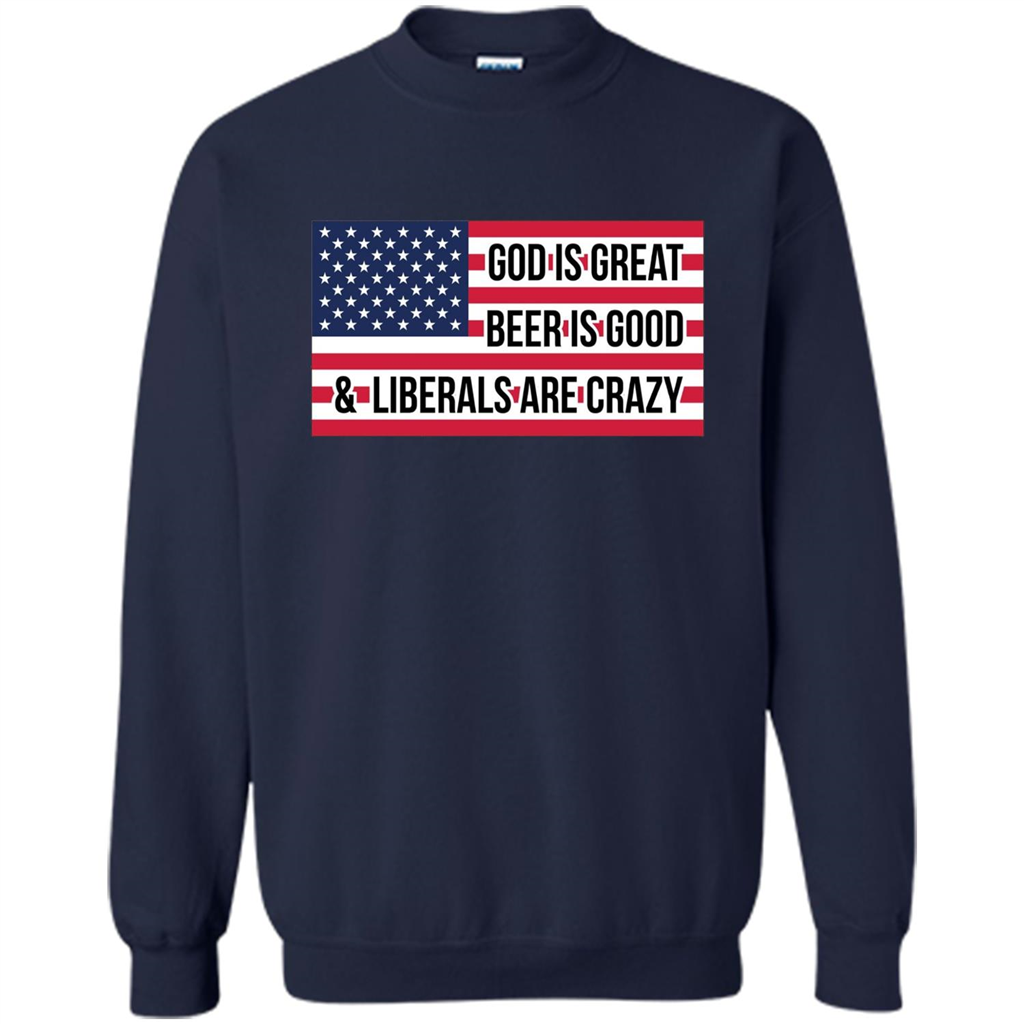 God Is Great Beer Is Good And Liberals Are Crazy T-shirt Navy