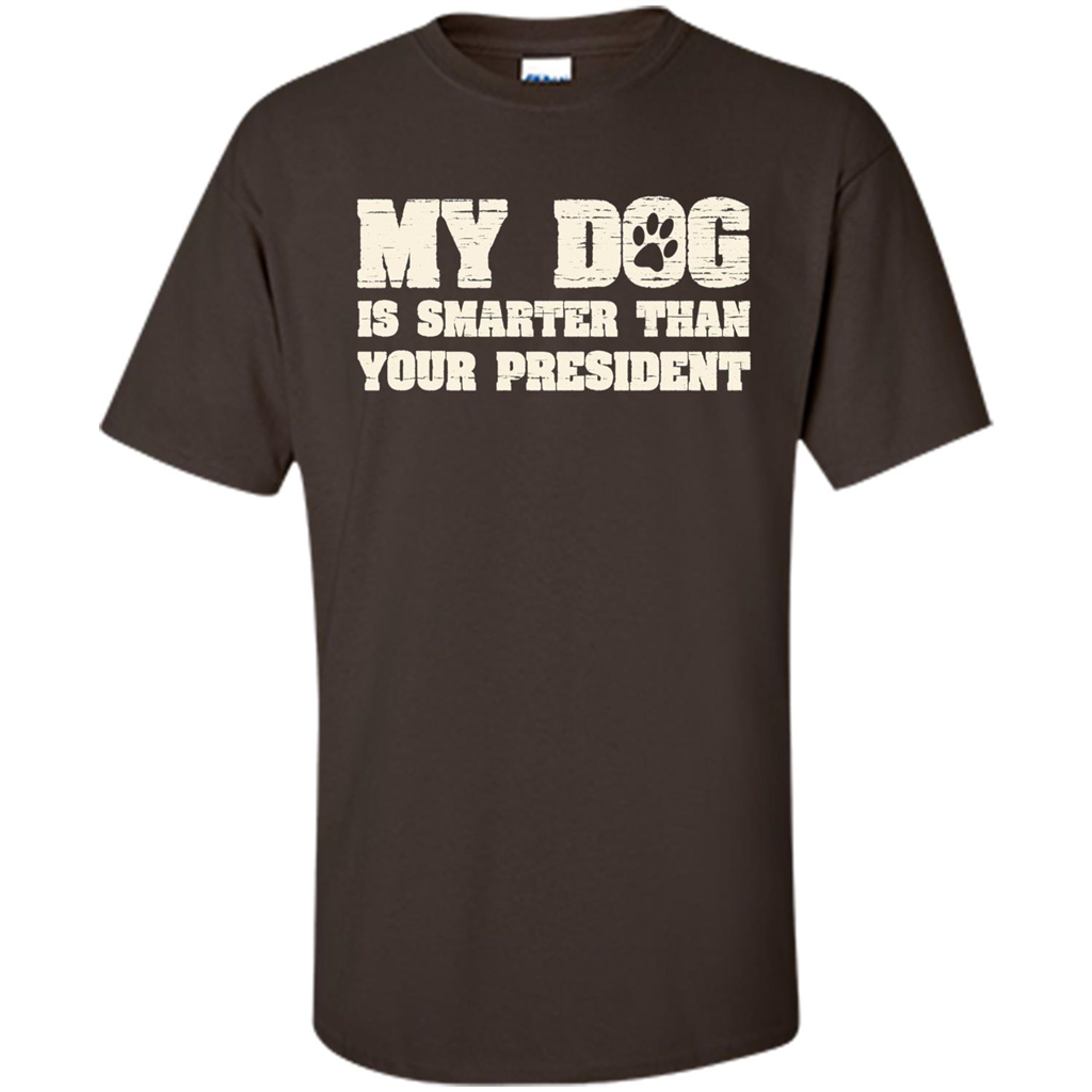Funny Joke T-shirt My Dog Is Smarter Than Your President Dark Chocolate