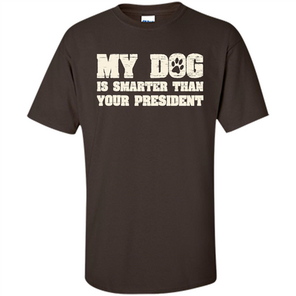 Funny Joke T-shirt My Dog Is Smarter Than Your President Dark Chocolate