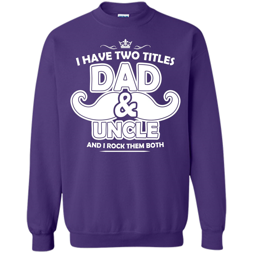 Daddy T-shirt I Have Two Titles Dad _ Uncle And I Rock Them Both Purple