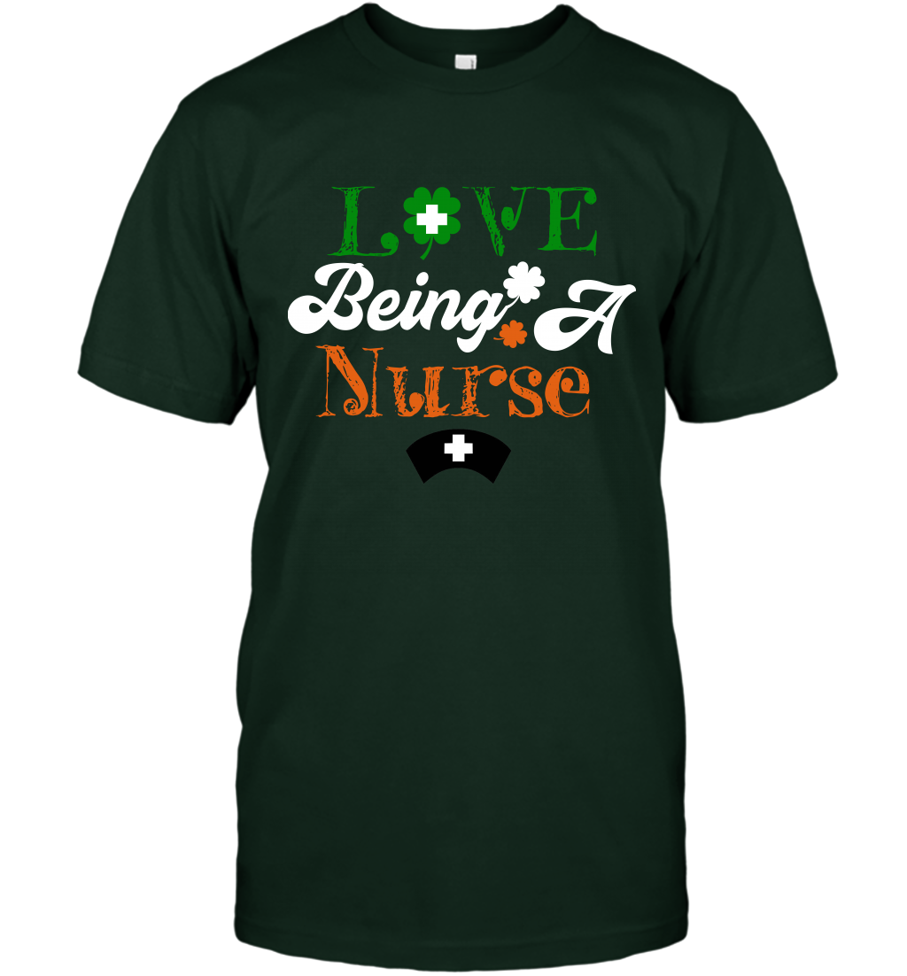 Love Being A Nurse Saint Patricks Day Shirt T-Shirt Forest Green