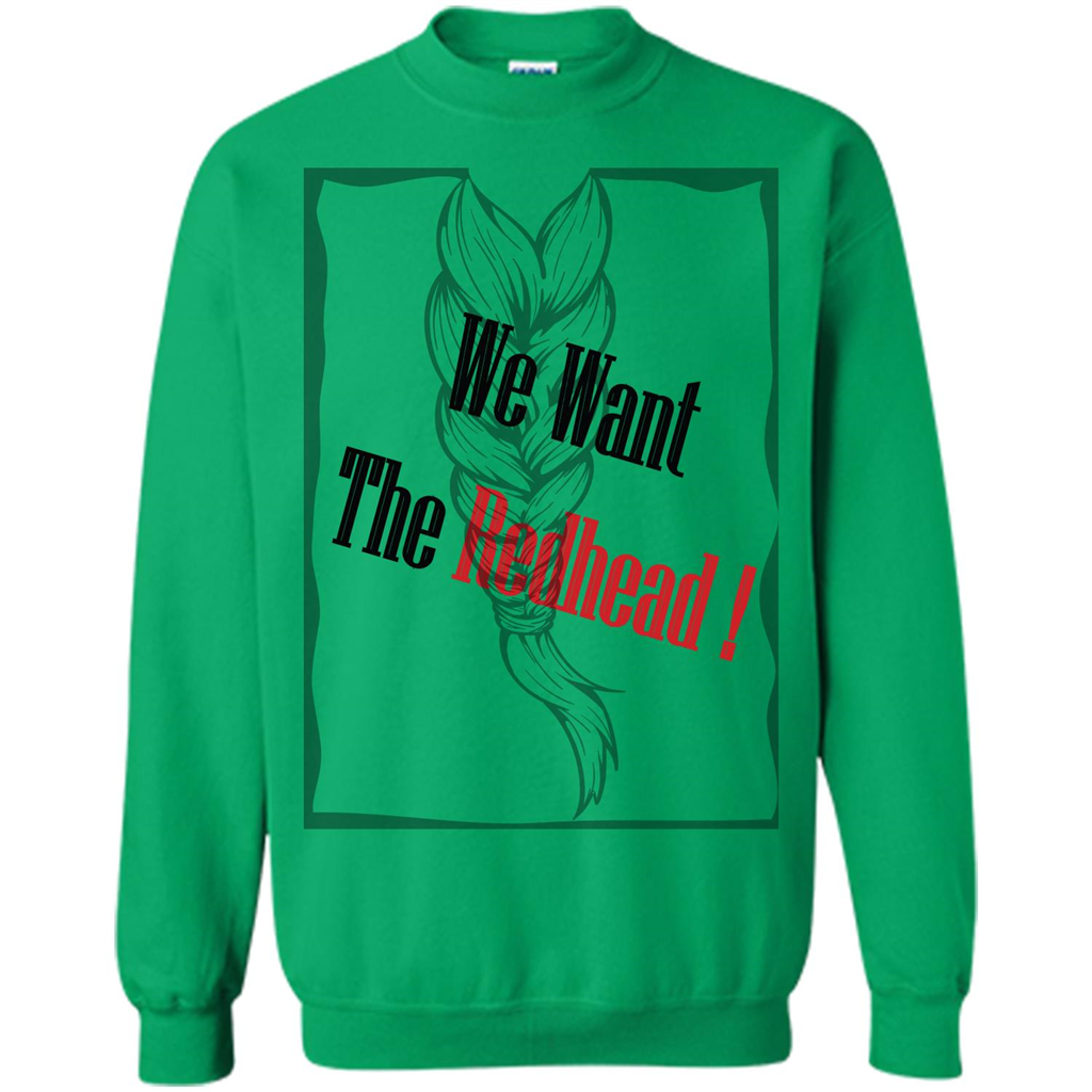 Redhead T-shirt We Want The Redhead Irish Green
