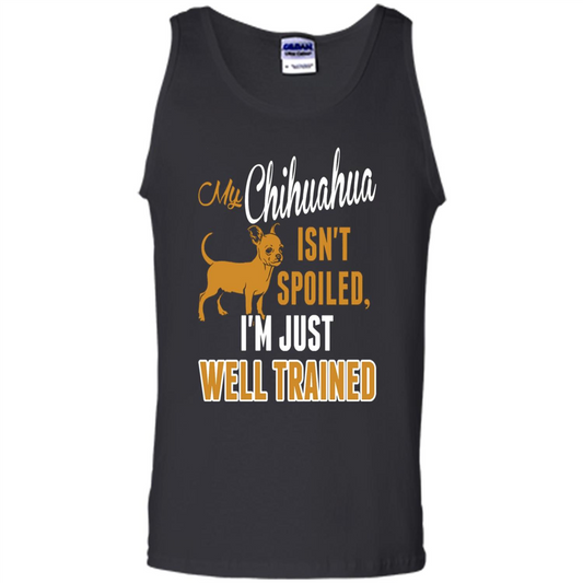 My Chihuahua Isn't Spoiled I';m Just Well Trained T-shirt Black