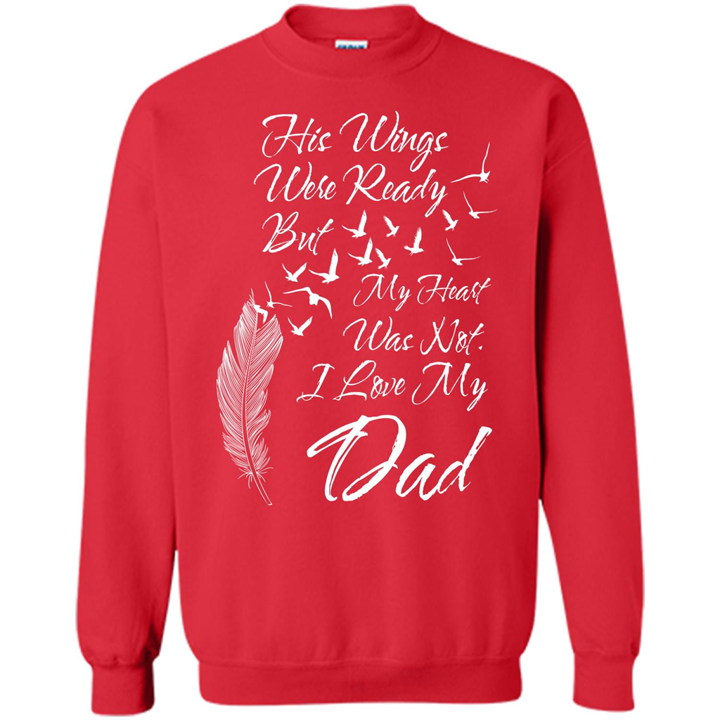 His Wings Were Ready But My Heart Was Not T-shirt I Love My Dad T-shirt Red