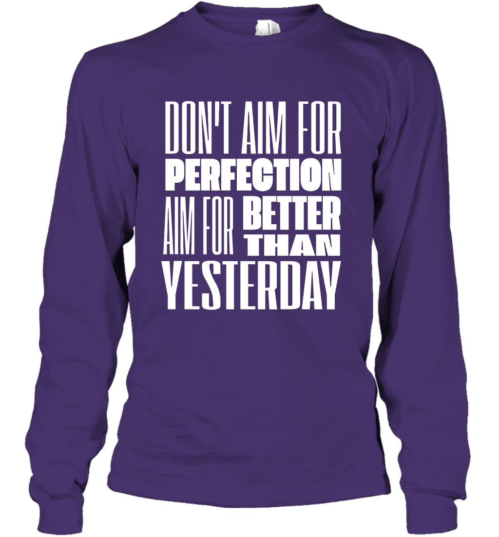 Don't Aim For Perfection Aim For Better Than Yesterday Shirt Long Sleeve T-Shirt Long Sleeve T-Shirt Purple