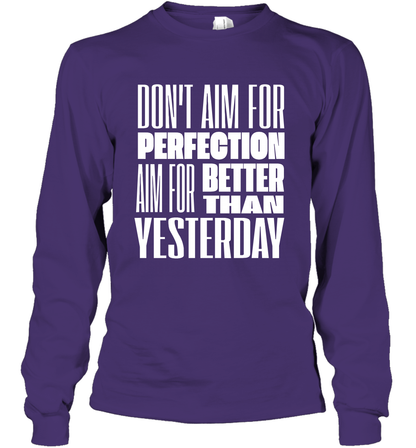 Don't Aim For Perfection Aim For Better Than Yesterday Shirt Long Sleeve T-Shirt Long Sleeve T-Shirt Purple
