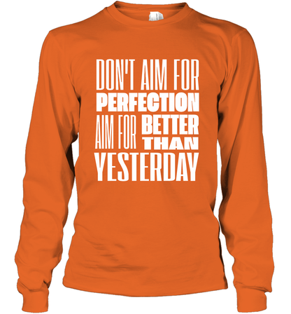 Don't Aim For Perfection Aim For Better Than Yesterday Shirt Long Sleeve T-Shirt Long Sleeve T-Shirt Orange